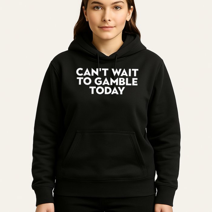 CanT Wait To Gamble Today Hoodie