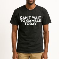 CanT Wait To Gamble Today Tall T-Shirt