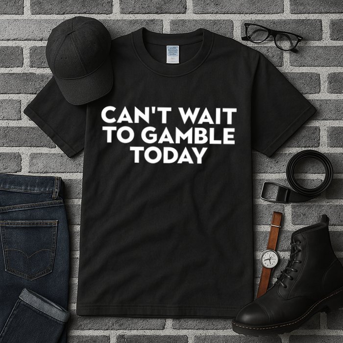 CanT Wait To Gamble Today Tall T-Shirt