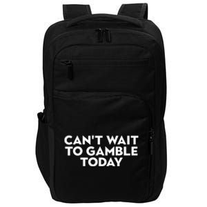 CanT Wait To Gamble Today Impact Tech Backpack