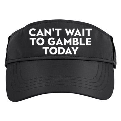 CanT Wait To Gamble Today Adult Drive Performance Visor