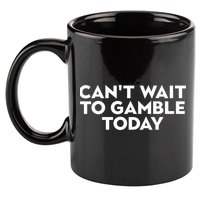 CanT Wait To Gamble Today 11oz C Handle Ceramic Mug