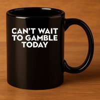 CanT Wait To Gamble Today 11oz C Handle Ceramic Mug