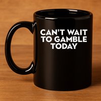CanT Wait To Gamble Today 11oz C Handle Ceramic Mug