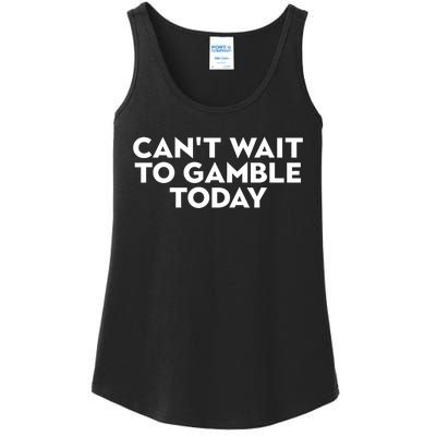 CanT Wait To Gamble Today Ladies Essential Tank