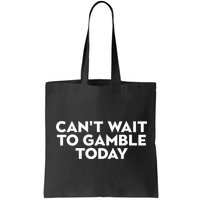 CanT Wait To Gamble Today Bag