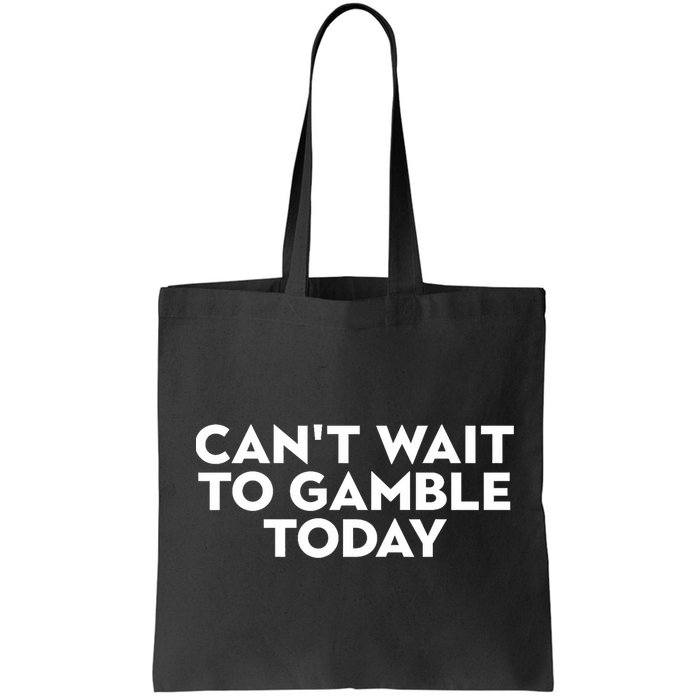 CanT Wait To Gamble Today Bag
