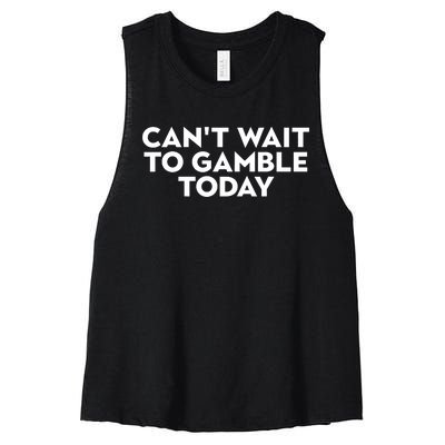 CanT Wait To Gamble Today Women's Racerback Cropped Tank