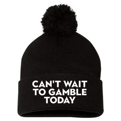 CanT Wait To Gamble Today Pom Pom 12in Knit Beanie