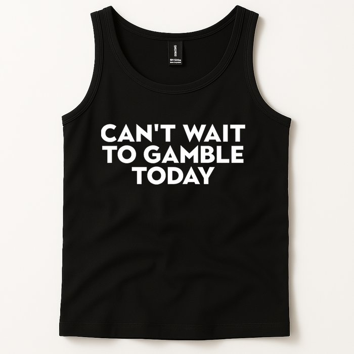 CanT Wait To Gamble Today Tank Top