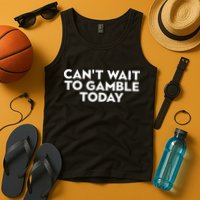 CanT Wait To Gamble Today Tank Top