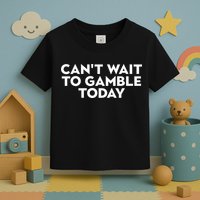 CanT Wait To Gamble Today Toddler T-Shirt