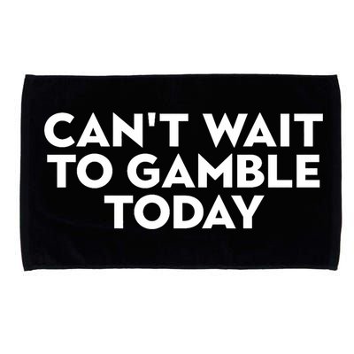 CanT Wait To Gamble Today Microfiber Hand Towel