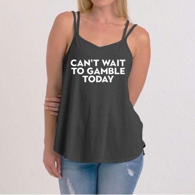 CanT Wait To Gamble Today Women's Strappy Tank