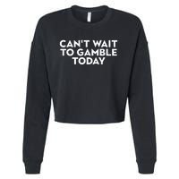 CanT Wait To Gamble Today Cropped Pullover Crew