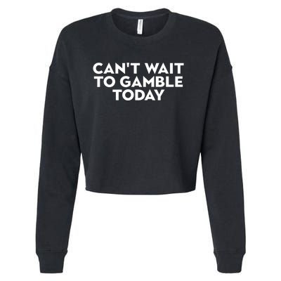 CanT Wait To Gamble Today Cropped Pullover Crew