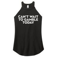 CanT Wait To Gamble Today Women's Perfect Tri Rocker Tank