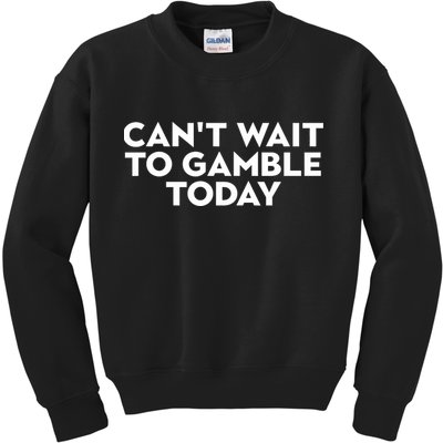 CanT Wait To Gamble Today Kids Sweatshirt