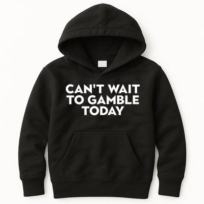 CanT Wait To Gamble Today Kids Hoodie
