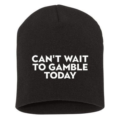 CanT Wait To Gamble Today Short Acrylic Beanie