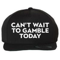 CanT Wait To Gamble Today Wool Snapback Cap