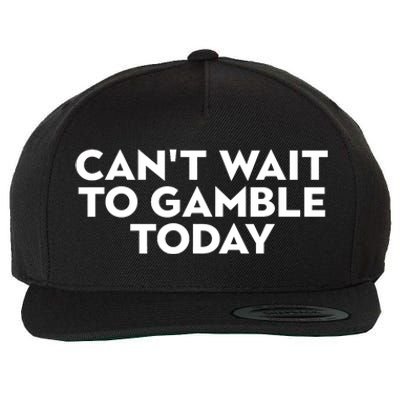 CanT Wait To Gamble Today Wool Snapback Cap