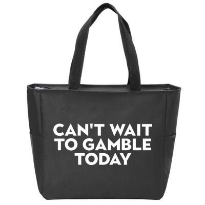 CanT Wait To Gamble Today Zip Tote Bag