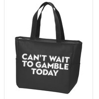 CanT Wait To Gamble Today Zip Tote Bag