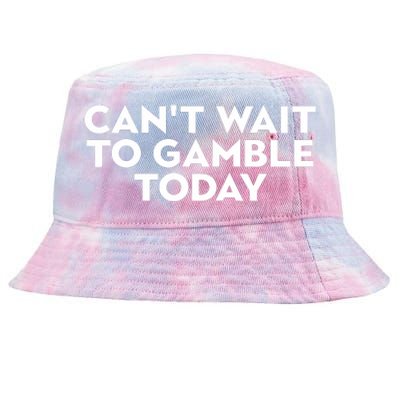 CanT Wait To Gamble Today Tie-Dyed Bucket Hat