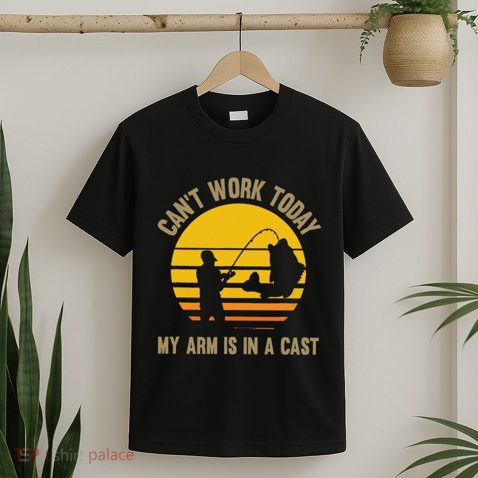 CanT Work Today My Arm Is In A Cast Fishing T-Shirt