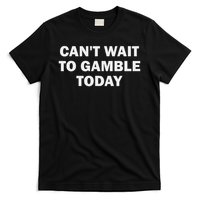 Can't Wait To Gamble Today T-Shirt