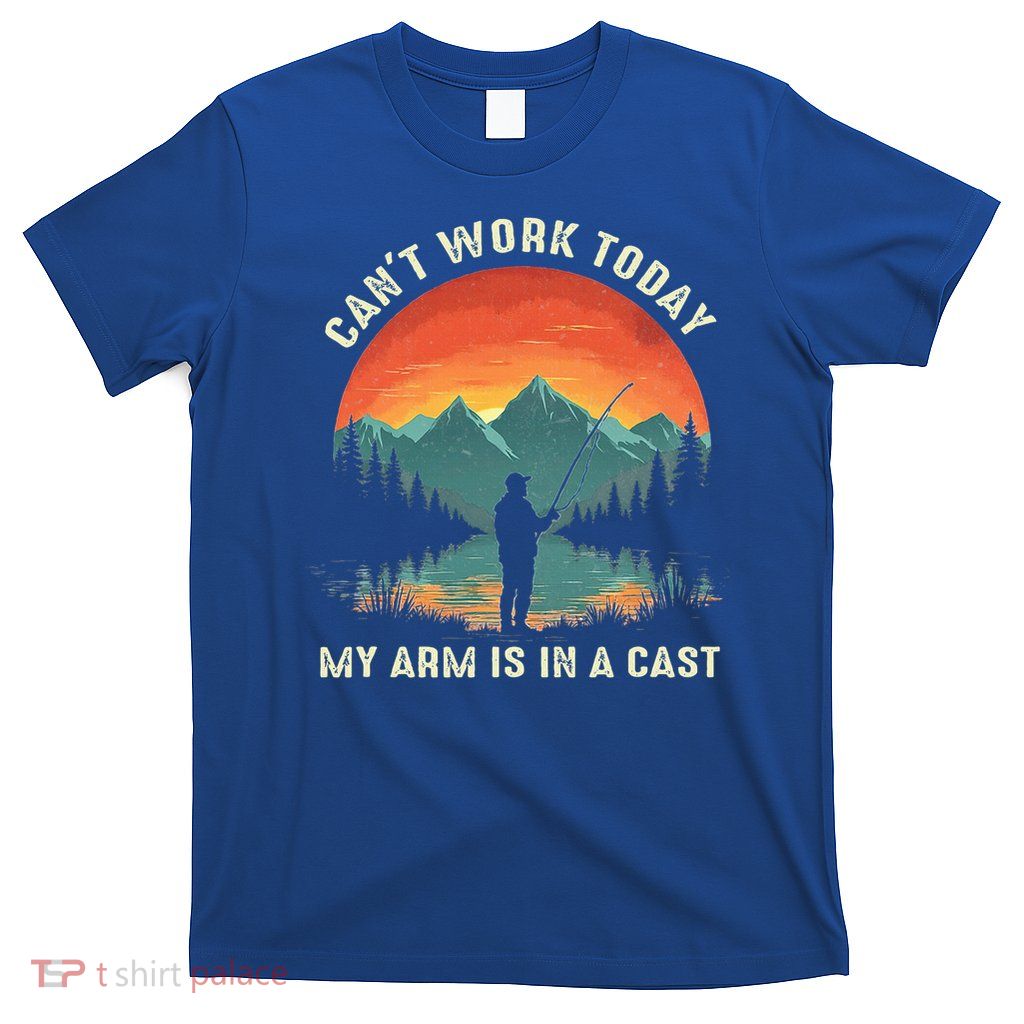 Can't Work Today My Arm is in A Cast  T-Shirt