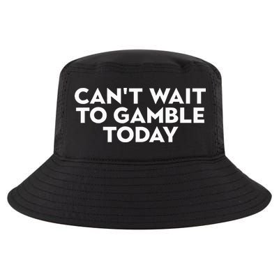 CanT Wait To Gamble Today Cool Comfort Performance Bucket Hat