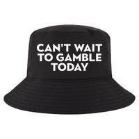 CanT Wait To Gamble Today Cool Comfort Performance Bucket Hat