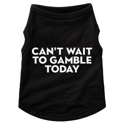 CanT Wait To Gamble Today Doggie Tank
