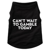 CanT Wait To Gamble Today Doggie Tank