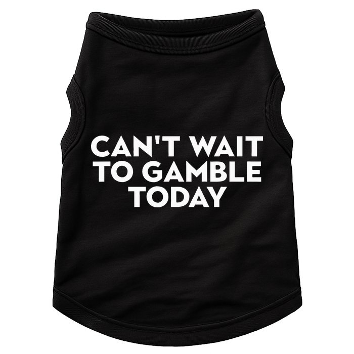 CanT Wait To Gamble Today Doggie Tank