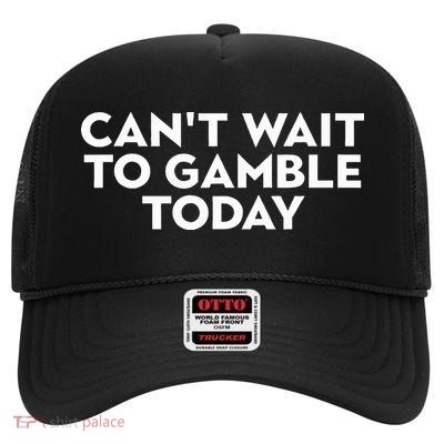 CanT Wait To Gamble Today High Crown Mesh Back Trucker Hat