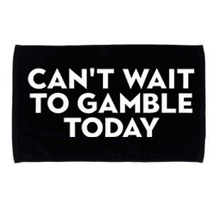 CanT Wait To Gamble Today Microfiber Hand Towel