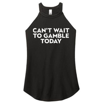 CanT Wait To Gamble Today Women's Perfect Tri Rocker Tank