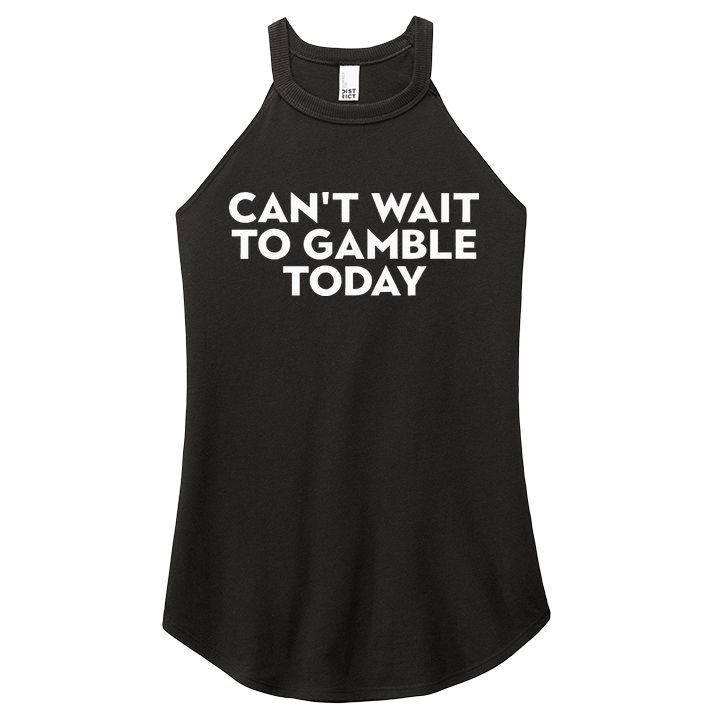 CanT Wait To Gamble Today Women's Perfect Tri Rocker Tank
