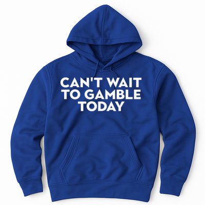 CanT Wait To Gamble Today Hoodie