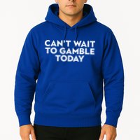 CanT Wait To Gamble Today Hoodie