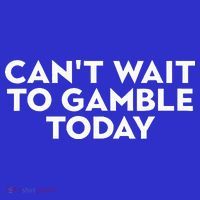 CanT Wait To Gamble Today Tall T-Shirt