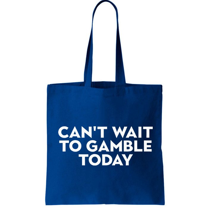 CanT Wait To Gamble Today Bag