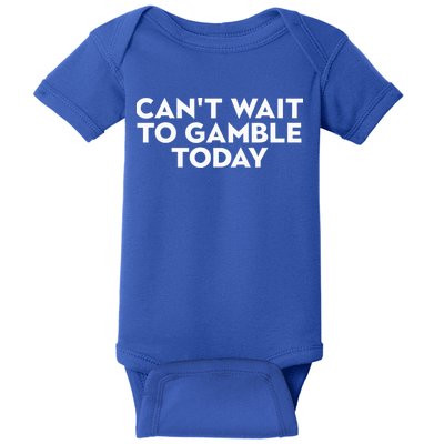 CanT Wait To Gamble Today Baby Bodysuit