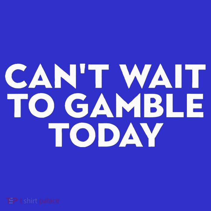 CanT Wait To Gamble Today Tie-Dye T-Shirt