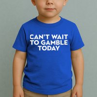 CanT Wait To Gamble Today Toddler T-Shirt