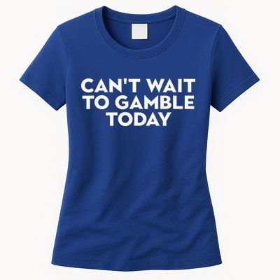 CanT Wait To Gamble Today Womens T-Shirt
