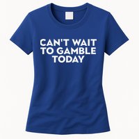 CanT Wait To Gamble Today Womens T-Shirt